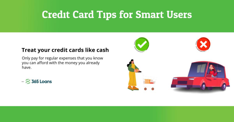 Treat your credit cards like cash and pay only for regular expenses that you know you can afford.