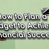 How to plan a budget to achieve financial success?