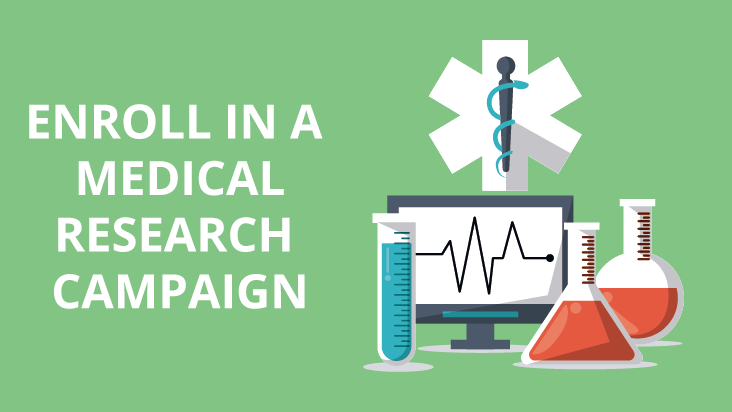 Enroll in a medical research campaign.